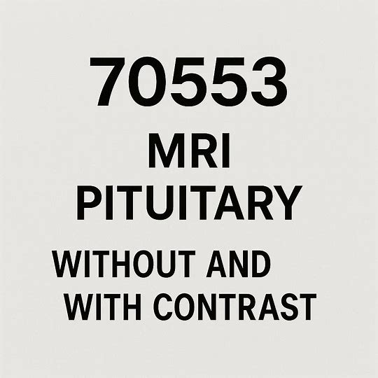cpt code for mri pituitary with and without contrast​