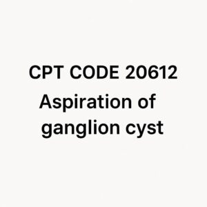 CPT Codes for Ganglion Cyst Aspiration