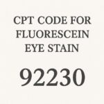 CPT Code for Fluorescein Eye Stain: A Complete Billing Guide for 2026 ...