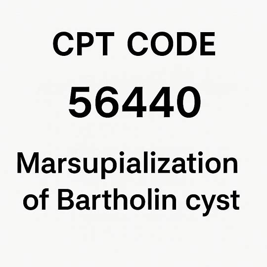 CPT Code for Marsupialization of Bartholin Cyst
