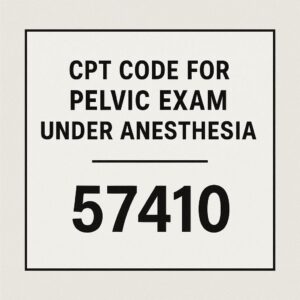 cpt code for pelvic exam under anesthesia